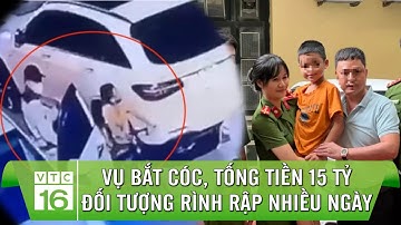 Toàn cảnh vụ bắt cóc, tống tiền 15 tỷ ở Long Biên, Hà Nội | VTC16