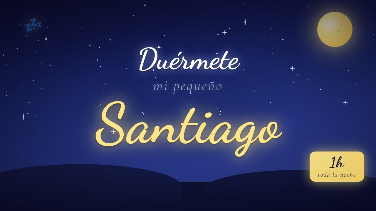Canción de cuna Santiago — 60 min de música para dormir bebés toda la noche 🌙