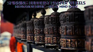 Spinning Buddhist Prayer Wheels ~ Meditation Music ~ Relax Mind Body ~ Relaxing Meditation