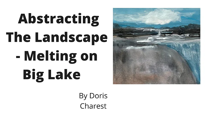 Doris Charest Art: Abstracting the landscape - Melting on Big Lake