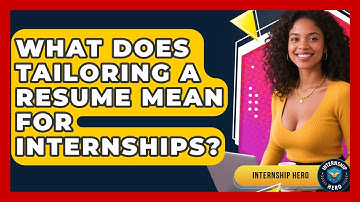 What Does Tailoring A Resume Mean For Internships? - Internship Hero