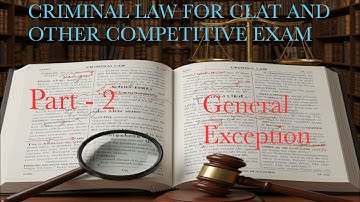 Criminal Law Part 2: General Exceptions Explained (IPC 76-106) | CLAT, Judiciary, AILET& More….