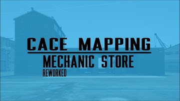 Reworked Mechanic Store | Cace Mapping