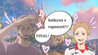 FINALLL!!! || Haikyuu x Rapunzel || the end (T^T)||