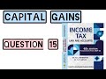 QUESTION 15 || CAPITAL GAINS || INCOME TAX || HC MEHROTRA || 2024-25