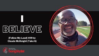 [Follow My Lead] #09 “I Believe” by Claude McKnight (Take 6)   From the Take 6 album “So Much 2 Say”