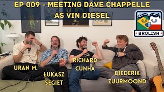 Brolish Ep. 009 - Meeting Dave Chappelle as Vin Diesel (feat. Diederik Zuurmond and Uran M.)