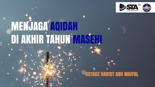 Menjaga Aqidah di Akhir Tahun Masehi - Ustadz Harist Abu Naufal