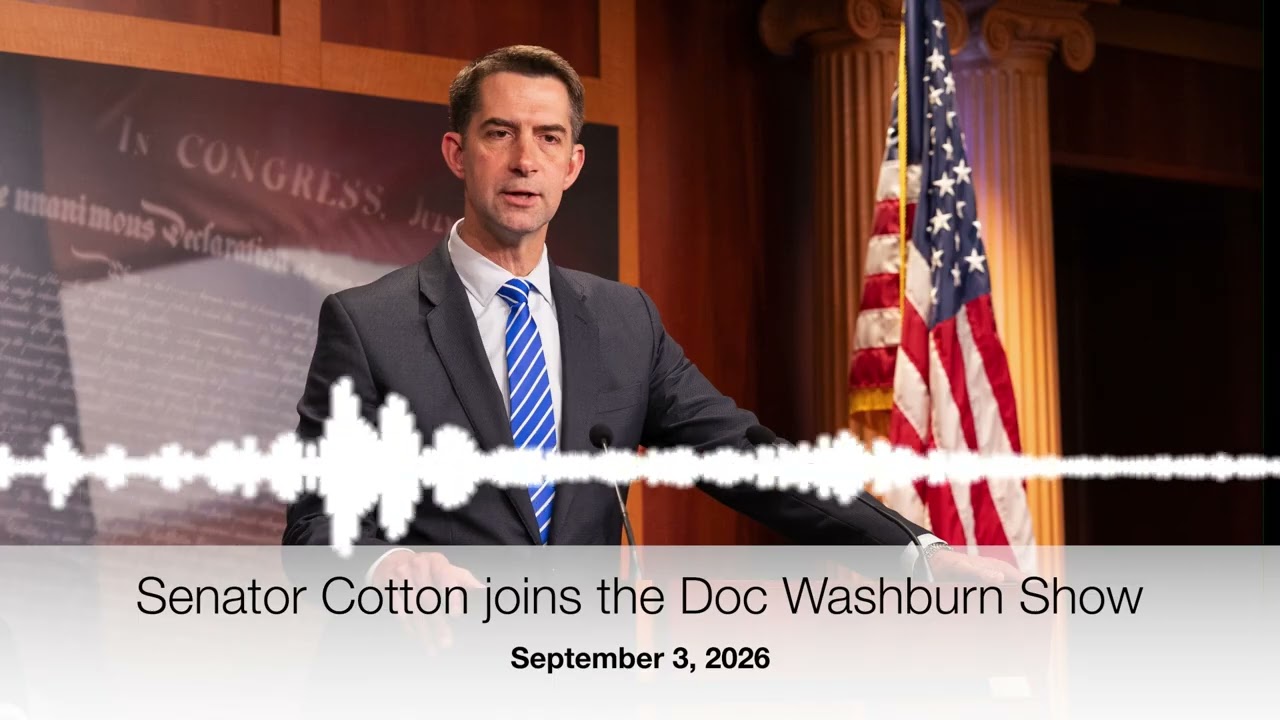 Senator Tom Cotton joins the Doc Washburn Show.