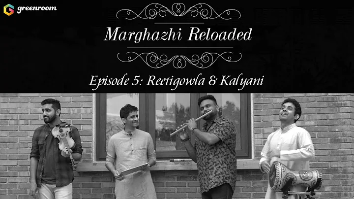 Marghazhi Reloaded Episode 5 - Reetigowla & Kalyani Ft. Flute Navin, Mahesh, Shravan & Aditya