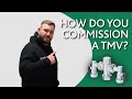 How do you commission a Thermostatic Mixing Valve (TMV)?