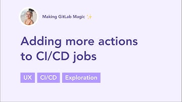 UX: Adding more actions to GitLab CI/CD jobs
