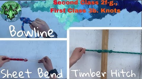 Second Class 2f-g., First Class 3b. Knots (Bowline, Sheet Bend, and Timber Hitch)