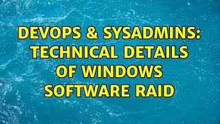 Famous DevOps & SysAdmins: Technical details of Windows software RAID Wealth