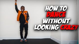 How To DANCE With Confidence & NOT Look CRAZY | Dance Tutorial