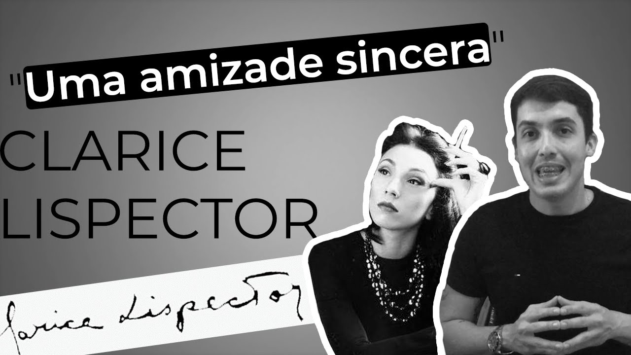 "Uma amizade sincera" - (Clarice Lispector) - APRENDA A REFLETIR SOBRE ESSE REPERTÓRIO SOCIOCULTURAL
