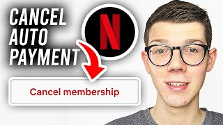 How To Cancel Netflix Auto Payment - Full Guide
