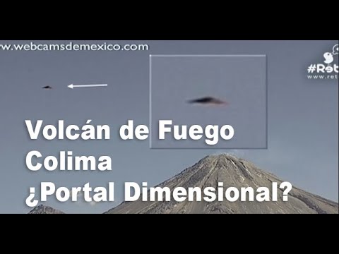 OVNIS Volcán De Colima ¿Portal dimensional?