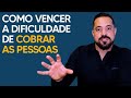 COMO VENCER A DIFICULDADE DE COBRAR AS PESSOAS