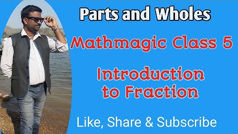 Mathmagic Class 4 | Mathmagic Class 5 Chapter 4 Parts and Wholes | Introduction to Fraction |