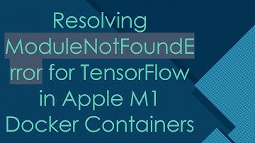 Resolving ModuleNotFoundError for TensorFlow in Apple M1 Docker Containers