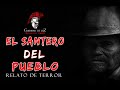 El Santero Del Pueblo (Relato De Terror)