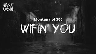 Montana of 300 - Wifin' You / lyrics