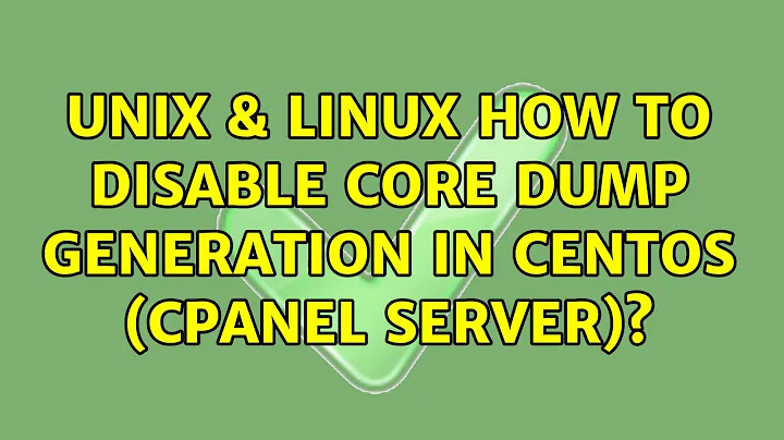 Unix & Linux: How to disable core dump generation in Centos (cPanel Server)? (2 Solutions!!)