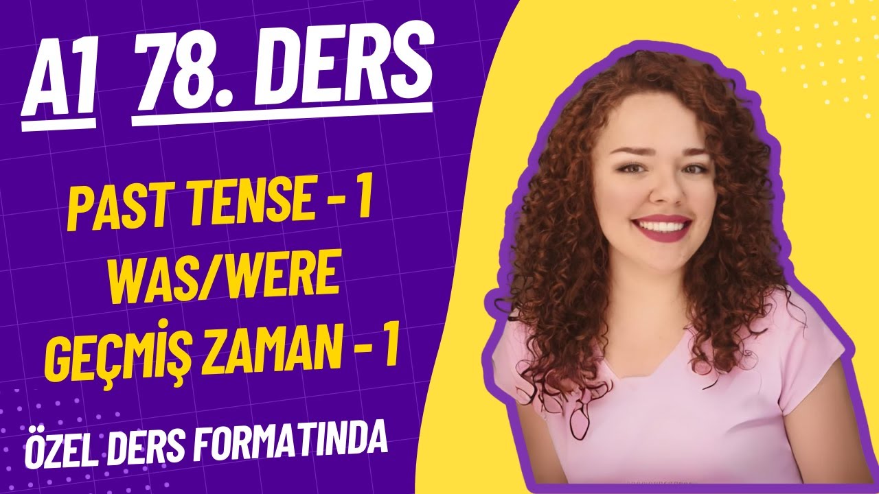 İNGİLİZCE A1-78. DERS Simple Past Tense - 1 (was/were) / Geçmiş Zaman - 1  -İngilizce Öğren-