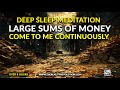 Deep Sleep Meditation Large Sums Of Money Come To Me Continuously 