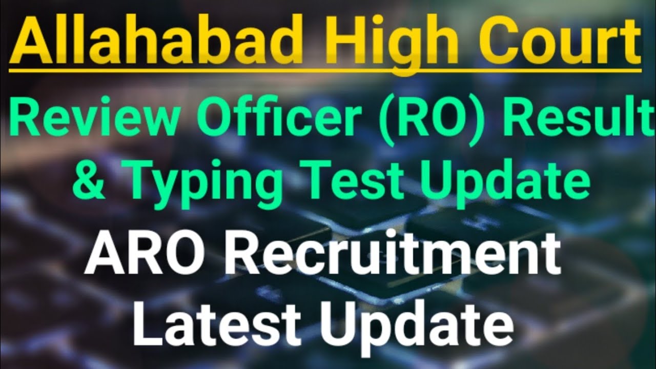 Allahabad High Court RO Stage-1 Result & Typing Test Update| AHC ARO Recruitment 2020 Latest Update|