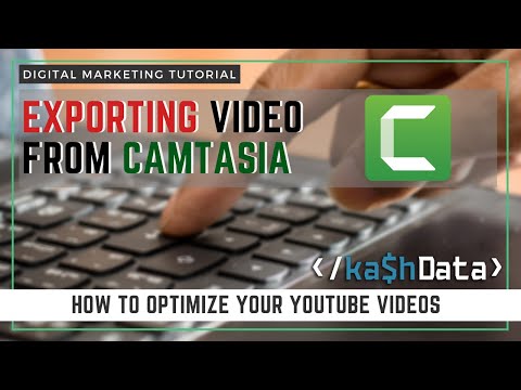 How to Optimize Your YouTube Videos | Digital Marketing Tutorial | Exporting From Camtasia