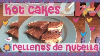 Hot cakes rellenos de nutella -