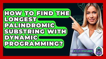 How To Find The Longest Palindromic Substring With Dynamic Programming? - Next LVL Programming