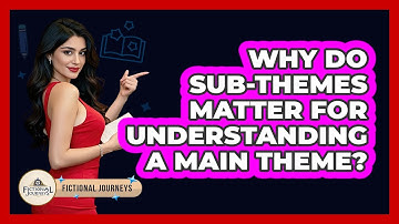 Why Do Sub-themes Matter For Understanding A Main Theme? - Fictional Journeys