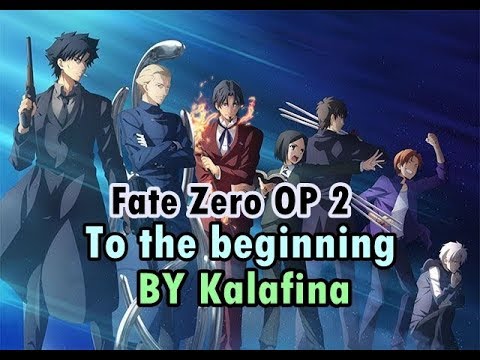 Fate Zero Op 2 To The Beginning By Kalafina Youtube