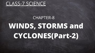 NCERT Class-7 Science Chapter-8 WINDS, STORMS and CYCLONES(Part-2)