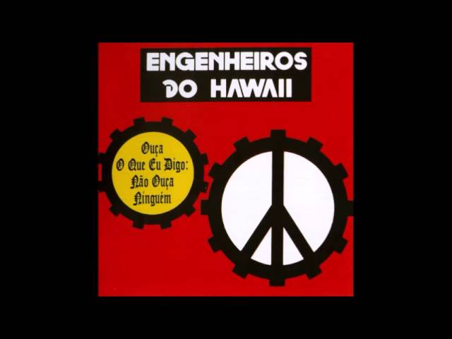 Engenheiros do Hawaii - Ouça o que eu digo, não ouça ninguém