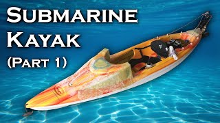 Submarine Kayak  Part 1