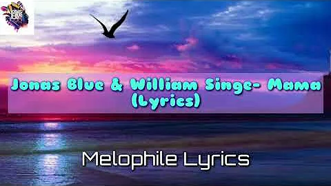 Jonas Blue & William Singe- Mama (Lyrics)