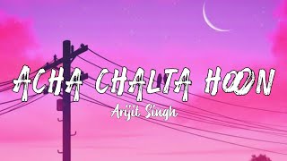 Video thumbnail of "Acha chalta hoon - Arijit Singh - Lyrics - The vibe Soul"