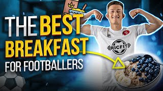 The Best Breakfast For Footballers