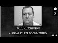 Paul hutchinson  a killer documentary 2019