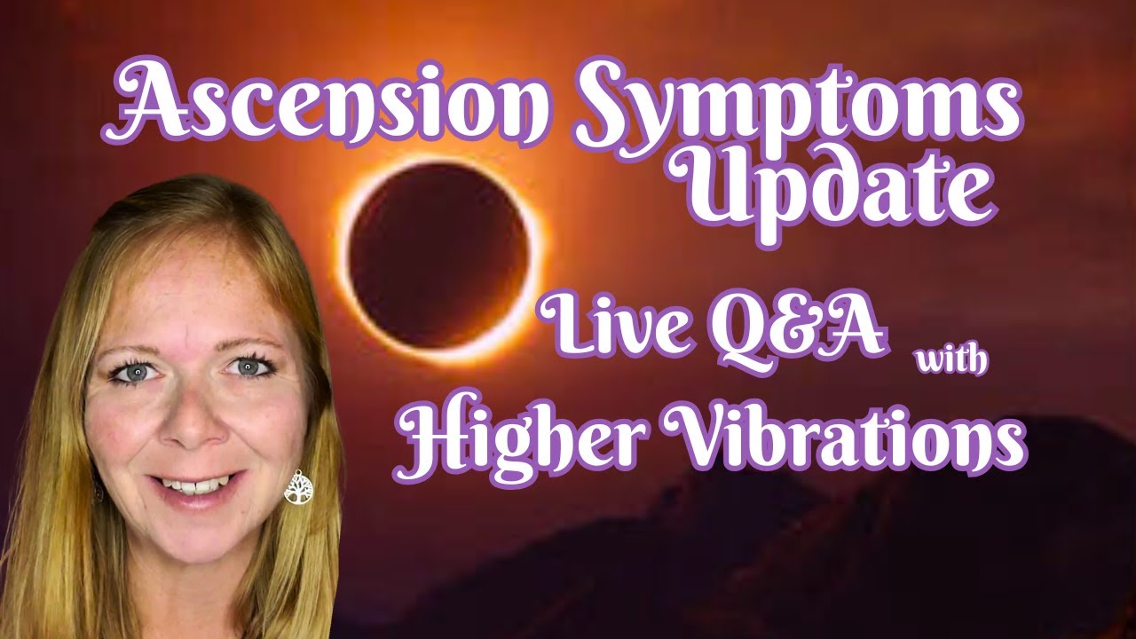 Ascension Symptoms Update & Live Q&A with Higher Vibrations
