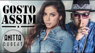 Anitta - Gosto Assim (LETRA) ft. Dubeat