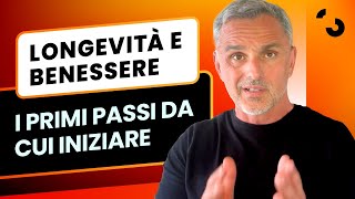 Longevità e benessere, i primi passi da cui iniziare | Filippo Ongaro