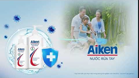 NƯỚC RỬA TAY AIKEN | AN TOÀN SẠCH KHUẨN VUI CHƠI THỎA THÍCH