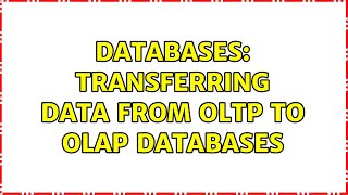 Databases: Transferring Data from OLTP to OLAP databases (2 Solutions!!)
