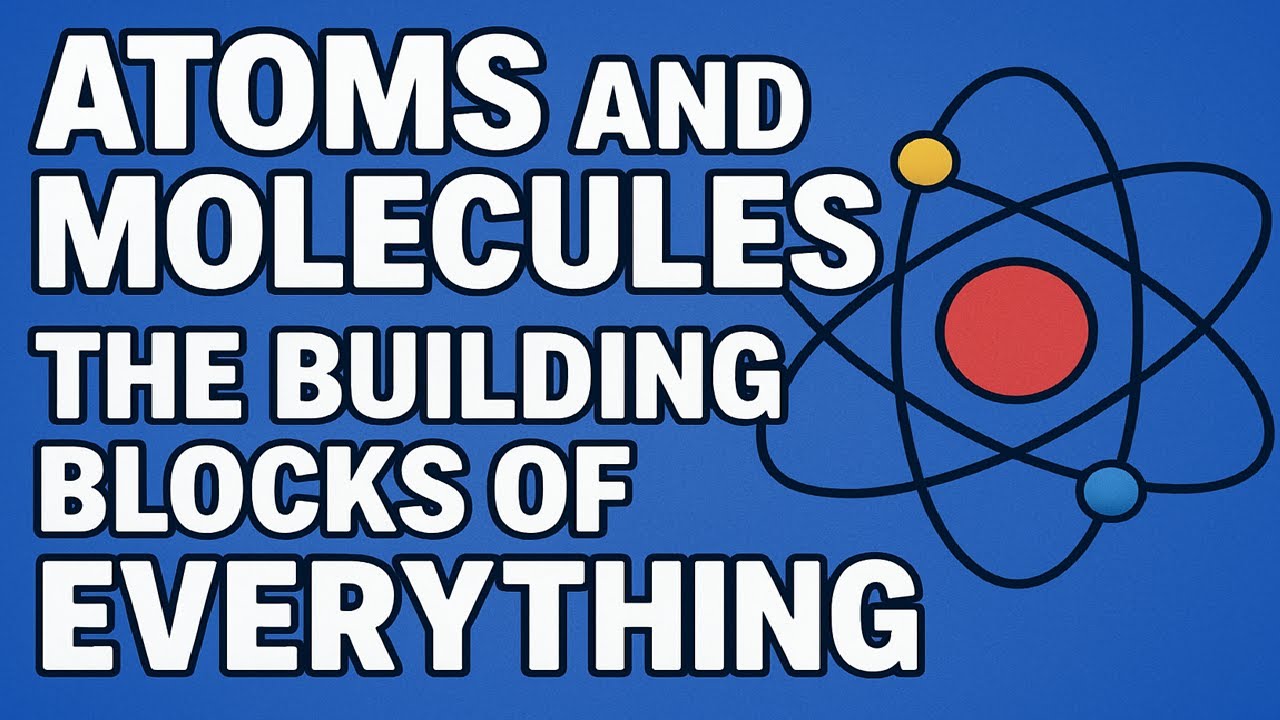 Atoms and Molecules: The Building Blocks of Everything