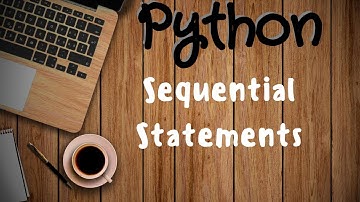 Python Tutorial 13 | Sequential statements